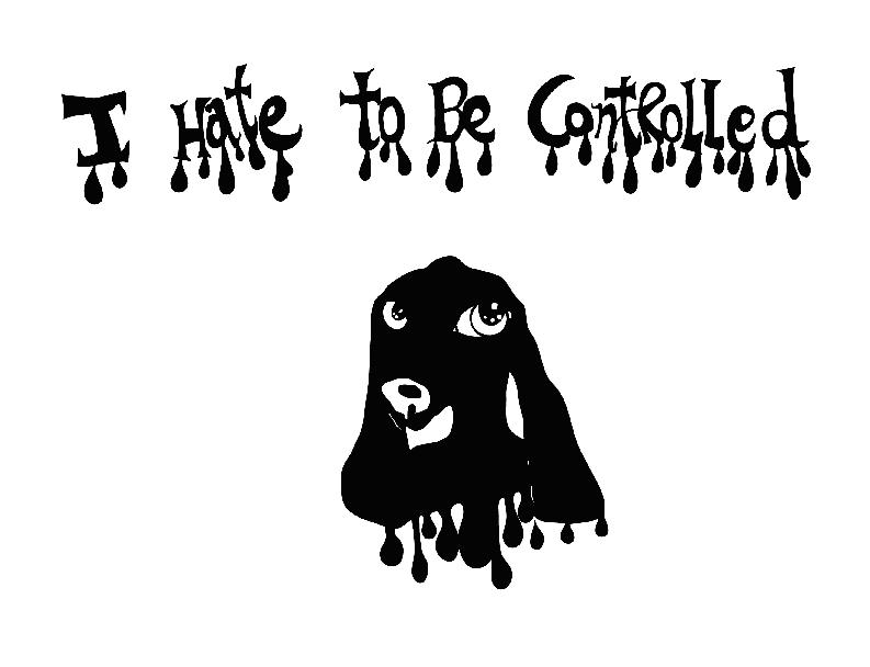 I hate to be controlled