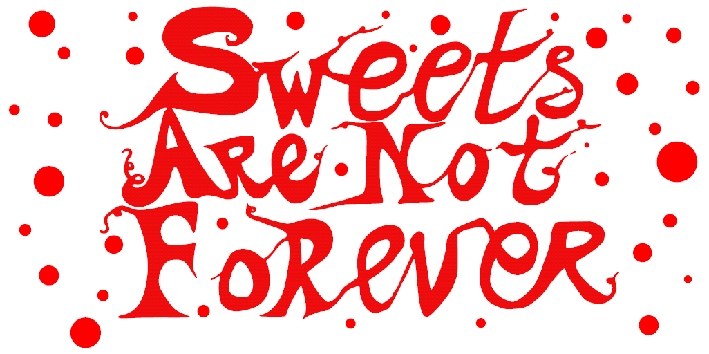 Sweets Are Not Forever